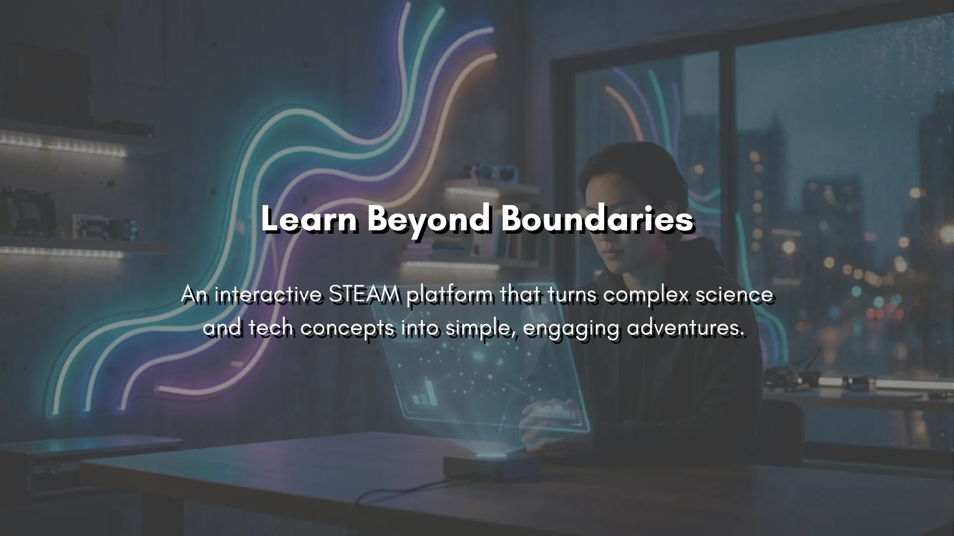 Learn Beyond Boundaries — an interactive STEAM platform that turns complex science and tech concepts into simple, engaging adventures.